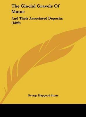 The Glacial Gravels of Maine: And Their Associated Deposits (1899) by George Hapgood Stone image