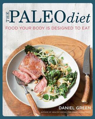 The Paleo Diet: Food your body is designed to eat by Daniel Green image