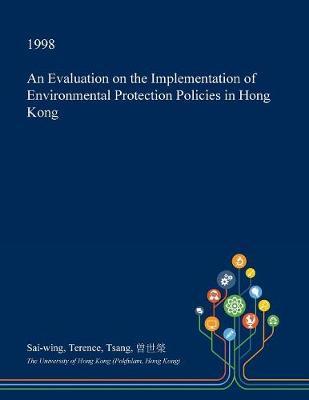 An Evaluation on the Implementation of Environmental Protection Policies in Hong Kong by Sai-Wing Terence Tsang image