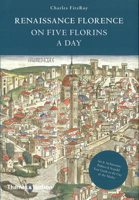 Renaissance Florence on Five Florins a Day by Charles FitzRoy image