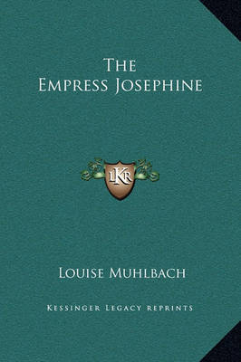 The Empress Josephine on Hardback by Louise Muhlbach