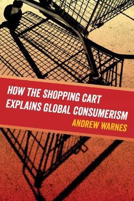 How the Shopping Cart Explains Global Consumerism by Andrew Warnes image