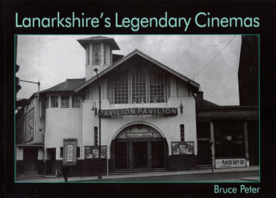 Lanarkshire's Legendary Cinemas by Bruce Peter image