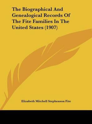 Biographical and Genealogical Records of the Fite Families in the United States (1907) image