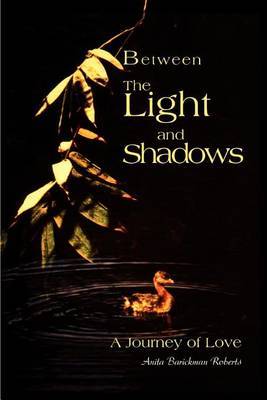 Between the Light and Shadows: A Journey of Love by Anita B. Roberts image
