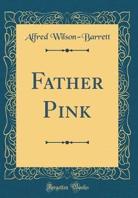 Father Pink (Classic Reprint) by Alfred Wilson Barrett image