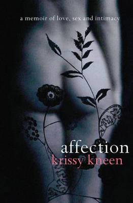 Affection: A Memoir of Love, Sex and Intimacy on Paperback by Krissy Kneen