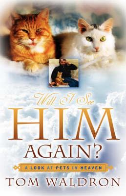 Will I See Him Again? a Look at Pets in Heaven by Tom, Waldron image