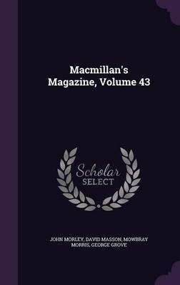 MacMillan's Magazine, Volume 43 by John Morley image
