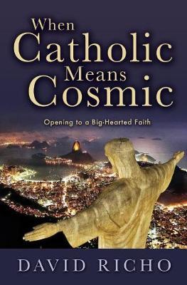 When Catholic Means Cosmic by David Richo image