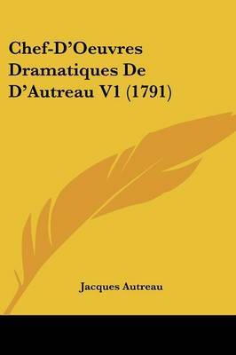 Chef-D'Oeuvres Dramatiques De D'Autreau V1 (1791) on Paperback by Jacques Autreau