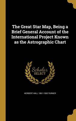 The Great Star Map, Being a Brief General Account of the International Project Known as the Astrographic Chart by Herbert Hall 1861-1930 Turner image