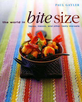 The World in Bite Size: Tapas, Mezze, and Other Tasty Morsels by Chef Paul Gayler image