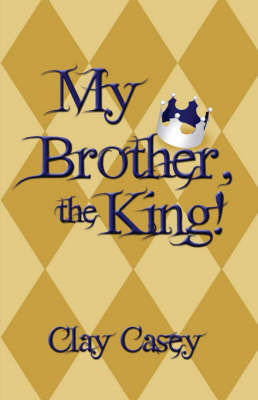 My Brother, the King! by Clay Casey image