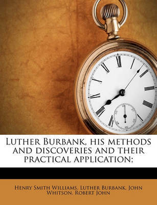 Luther Burbank, His Methods and Discoveries and Their Practical Application; image