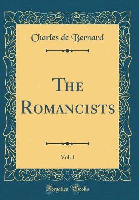 The Romancists, Vol. 1 (Classic Reprint) by Charles De Bernard image