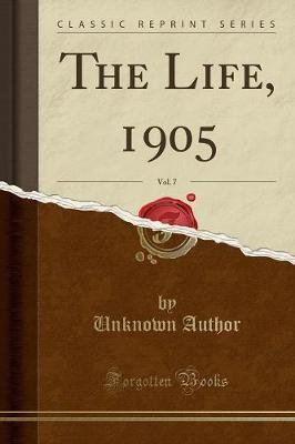 The Life, 1905, Vol. 7 (Classic Reprint) by Unknown Author image