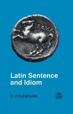 Latin Sentence and Idiom by R. Colebourn image