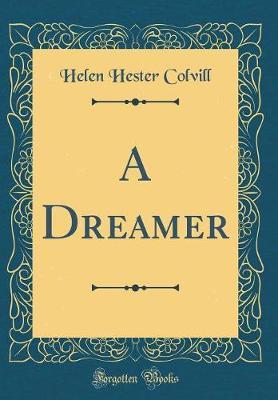 A Dreamer (Classic Reprint) by Helen Hester Colvill image