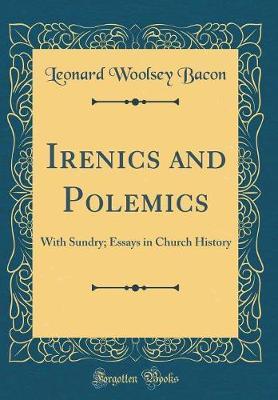 Irenics and Polemics by Leonard Woolsey Bacon image