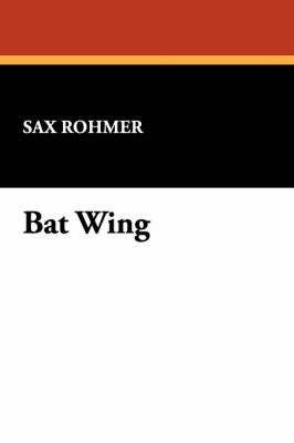 Bat Wing by Sax Rohmer