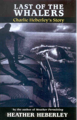 Last of the Whalers: Charlie Heberley's Story by Heather Heberley image