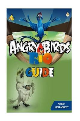 Angry Birds Rio Guide on Paperback by Josh Abbott