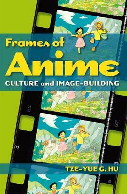 Frames of Anime - Culture and Image-Building by Tze-Yue Hu image
