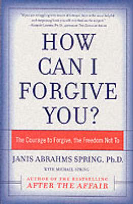 How Can I Forgive You? by Janis Abrahms PhD. Spring