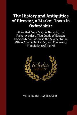 The History and Antiquities of Bicester, a Market Town in Oxfordshire by White Kennett image