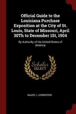 Official Guide to the Louisiana Purchase Exposition at the City of St. Louis, State of Missouri, April 30th to December 1st, 1904 by Major J Lowenstein image