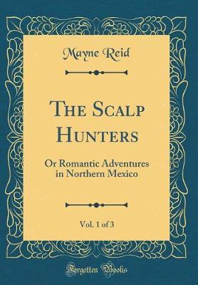 The Scalp Hunters, Vol. 1 of 3 by Mayne Reid image