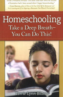 Homeschooling: Take a Deep Breath - You Can Do This! by Terrie Lynn Bittner image