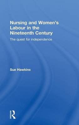 Nursing and Women's Labour in the Nineteenth Century on Hardback by Sue Hawkins