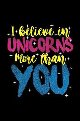 Unicorns I Believe In Unicorns More Than You by Green Cow Land image