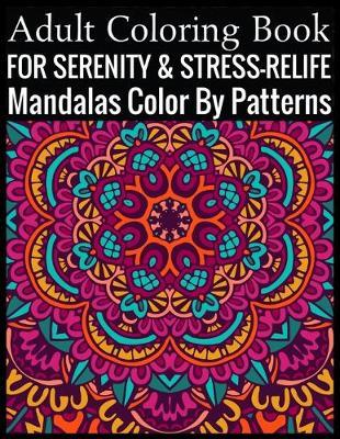Adult Coloring Book For Serenity & Stress-Relief Mandalas Color By