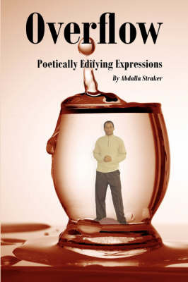 Overflow: Poetically Edifying Expressions on Paperback by Abdalla Straker