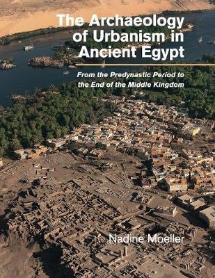 The Archaeology of Urbanism in Ancient Egypt by Nadine Moeller image