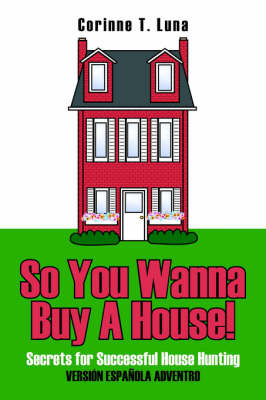 So You Wanna Buy A House! by Corinne T. Luna image