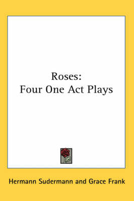 Roses: Four One Act Plays by Hermann Sudermann image