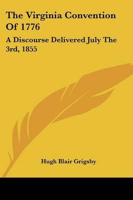 The Virginia Convention of 1776: A Discourse Delivered July the 3rd, 1855 by Hugh Blair Grigsby image