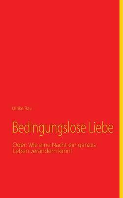 Bedingungslose Liebe by Ulrike Rau image