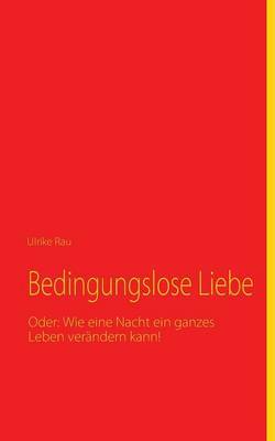 Bedingungslose Liebe on Paperback by Ulrike Rau