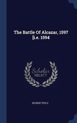 The Battle of Alcazar, 1597 [i.E. 1594 by George Peele image
