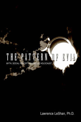 The Pattern of Evil: Myth, Social Perception and the Holocaust by Ph.D., Lawrence LeShan image