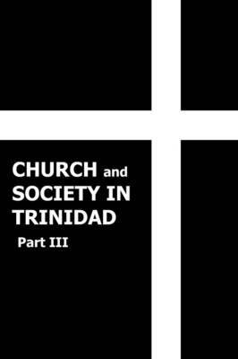 Church and Society in Trinidad 1864-1900, Part III by Rev. John T. Harricharan M.A. image