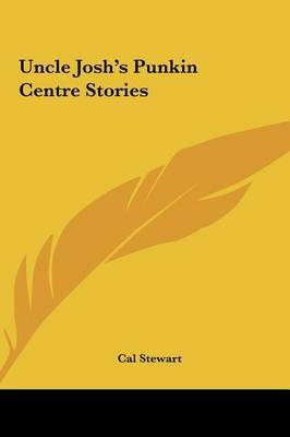 Uncle Josh's Punkin Centre Stories on Hardback by Cal Stewart