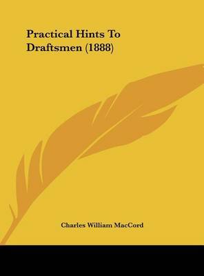 Practical Hints to Draftsmen (1888) by Charles William Maccord image