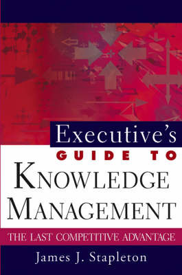 Executive's Guide to Knowledge Management on Hardback by James J. Stapleton