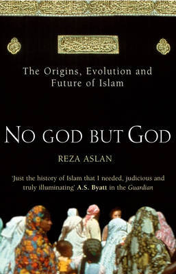 No God But God: The Origins, Evolution and Future of Islam on Paperback by Reza Aslan